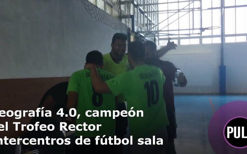 Geografía 4.0. golea y se proclama campeón del Trofeo Rector de fútbol sala